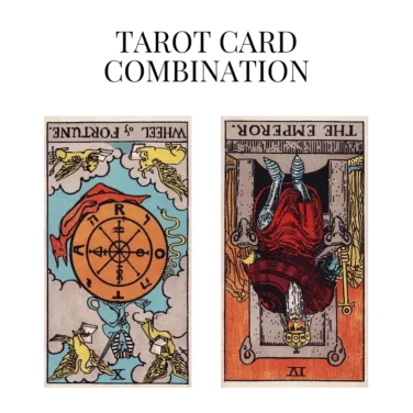 wheel of fortune reversed and the emperor reversed tarot cards combination meaning