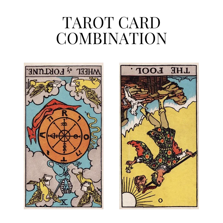 wheel of fortune reversed and the fool reversed tarot cards combination meaning