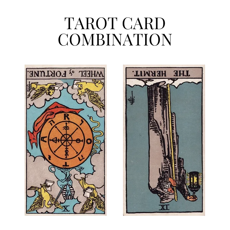 wheel of fortune reversed and the hermit reversed tarot cards combination meaning