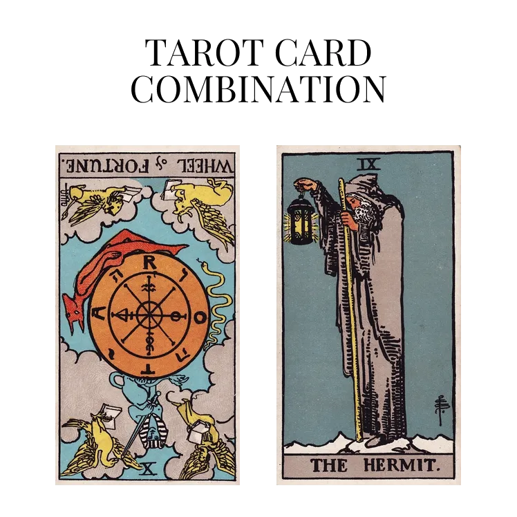 wheel of fortune reversed and the hermit tarot cards combination meaning