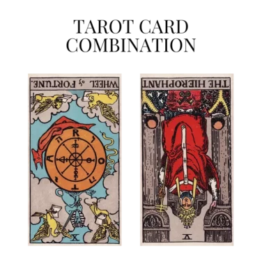 wheel of fortune reversed and the hierophant reversed tarot cards combination meaning