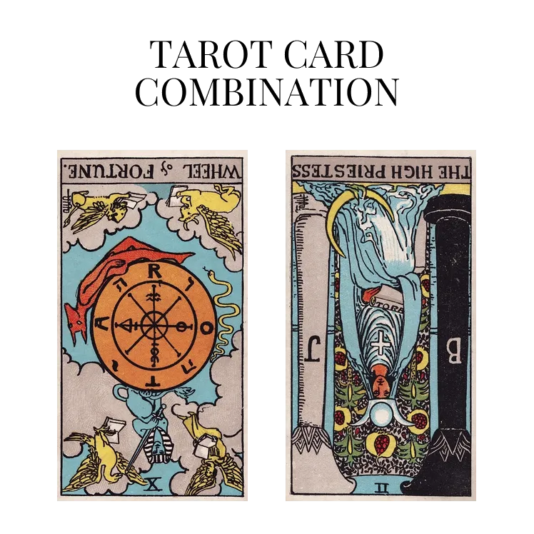 wheel of fortune reversed and the high priestess reversed tarot cards combination meaning