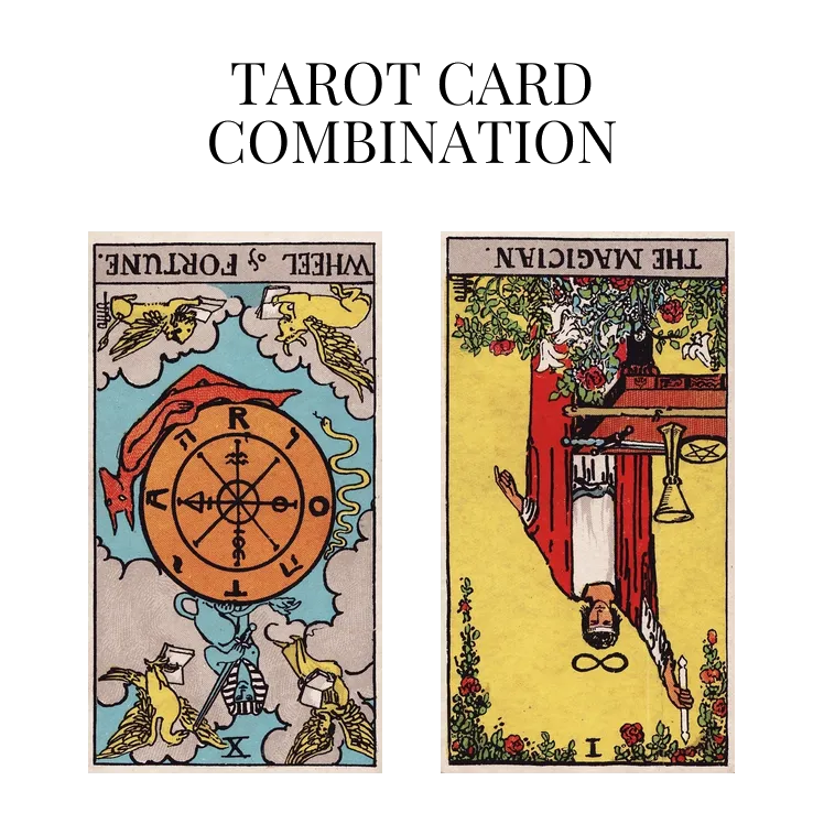 wheel of fortune reversed and the magician reversed tarot cards combination meaning
