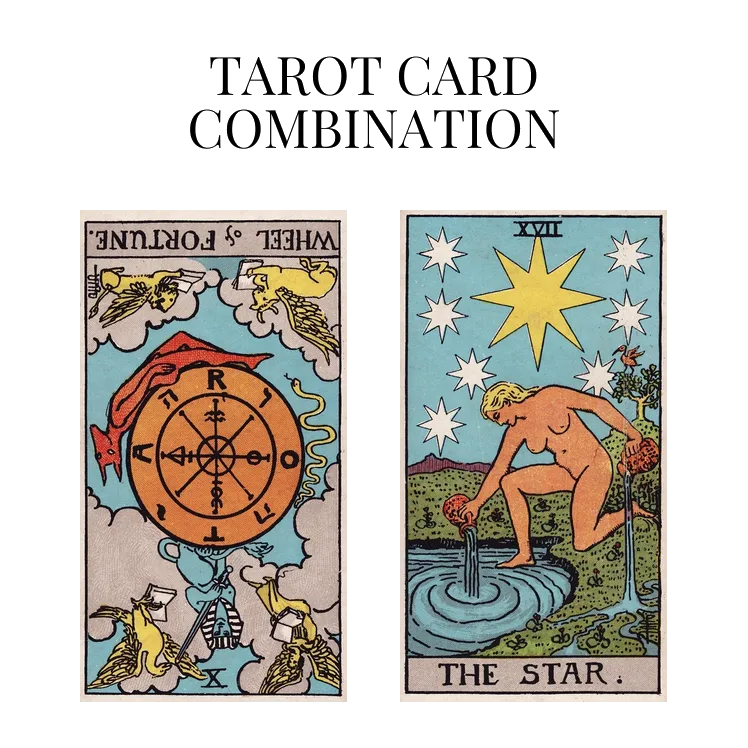 wheel of fortune reversed and the star tarot cards combination meaning