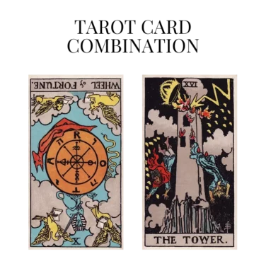 wheel of fortune reversed and the tower tarot cards combination meaning