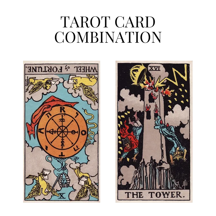wheel of fortune reversed and the tower tarot cards combination meaning