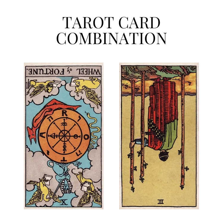 wheel of fortune reversed and three of wands reversed tarot cards combination meaning