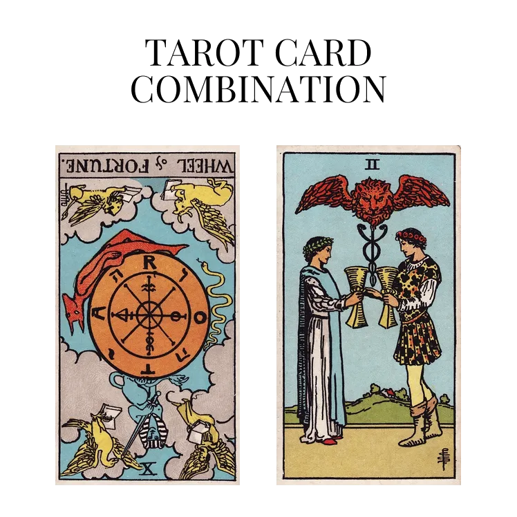 wheel of fortune reversed and two of cups tarot cards combination meaning