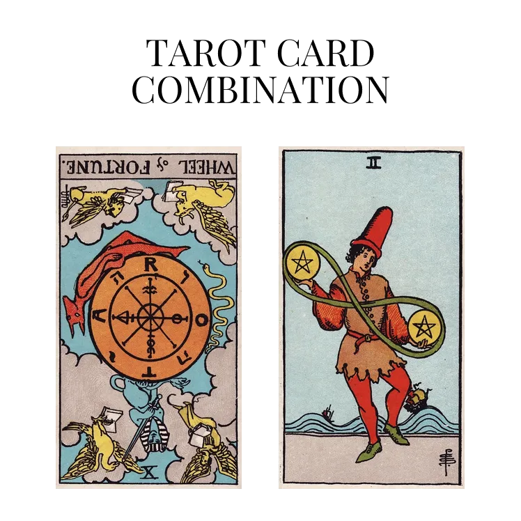 wheel of fortune reversed and two of pentacles tarot cards combination meaning